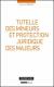 Tutelle des mineurs et  protection juridique des majeurs