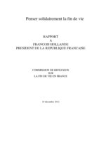 Penser solidairement la fin de vie - Rapport à François Hollande de la Commission de Réflexion sur la fin de vie en France - décembre 2012