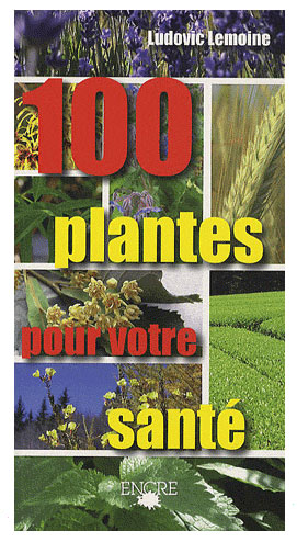 Bien etre et beaute 3eme age et personnes agees : 100 plantes pour votre santé - par Ludovic Lemoine