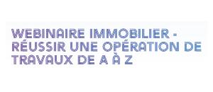 Webinaire Immobilier - Réussir une opération de travaux de A à Z