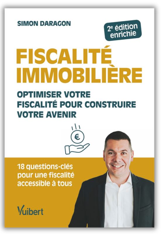 Fiscalité immobilière : le nouveau guide indispensable pour sécuriser et optimiser vos investissements
