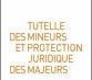 Tutelle des mineurs et  protection juridique des majeurs